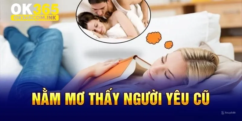 Giấc mơ thấy người yêu cũ cùng với luận giải chi tiết