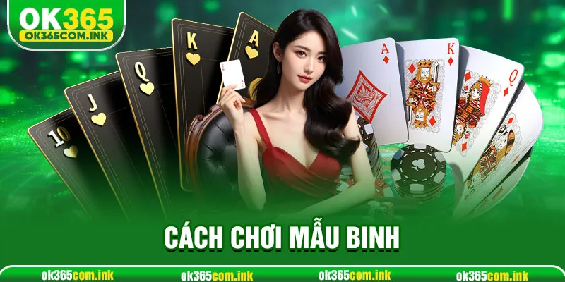Cách Chơi Mậu Binh OK365 Chuẩn Bài Dành Cho Tân Thủ