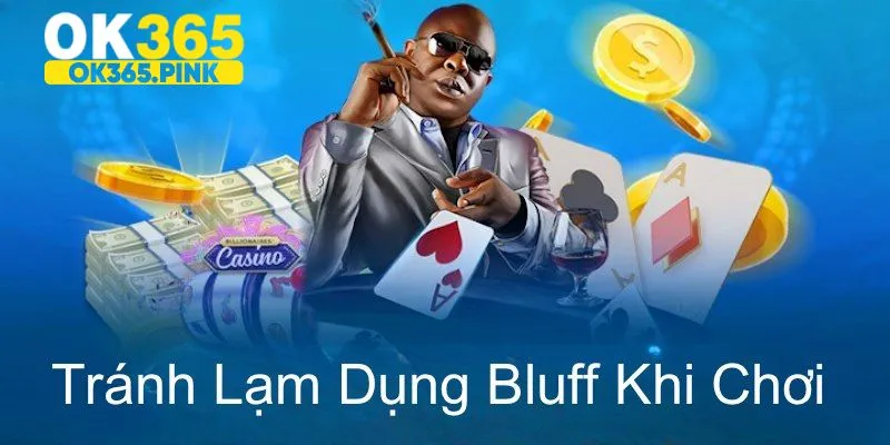 Hạn chế lạm dụng Bluff khi chơi Poker ok365