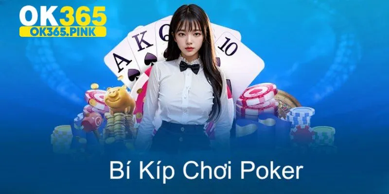 Học hỏi kinh nghiệm chơi Poker ok365 để tỷ lệ thắng cao